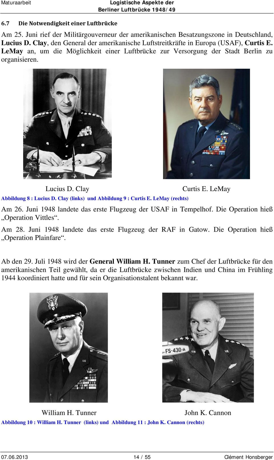LeMay Am 26. Juni 1948 landete das erste Flugzeug der USAF in Tempelhof. Die Operation hieß Operation Vittles. Am 28. Juni 1948 landete das erste Flugzeug der RAF in Gatow.