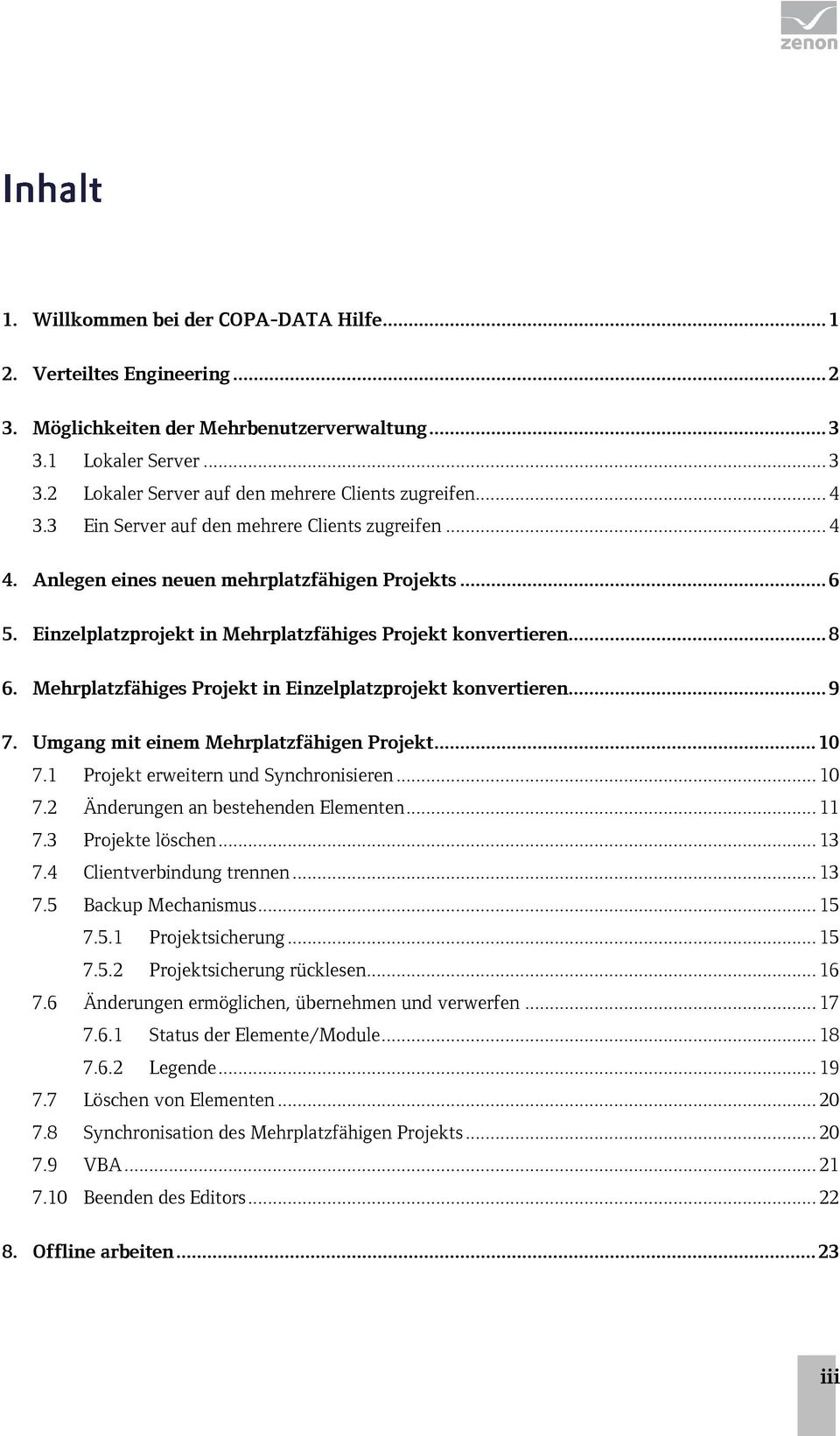 Mehrplatzfähiges Projekt in Einzelplatzprojekt konvertieren... 9 7. Umgang mit einem Mehrplatzfähigen Projekt... 10 7.1 Projekt erweitern und Synchronisieren... 10 7.2 Änderungen an bestehenden Elementen.