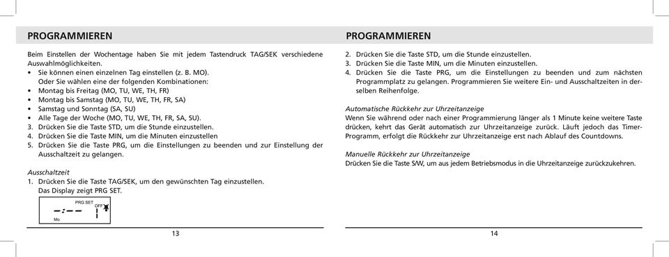 FR, SA, SU). 3. Drücken Sie die Taste STD, um die Stunde einzustellen. 4. Drücken Sie die Taste MIN, um die Minuten einzustellen 5.