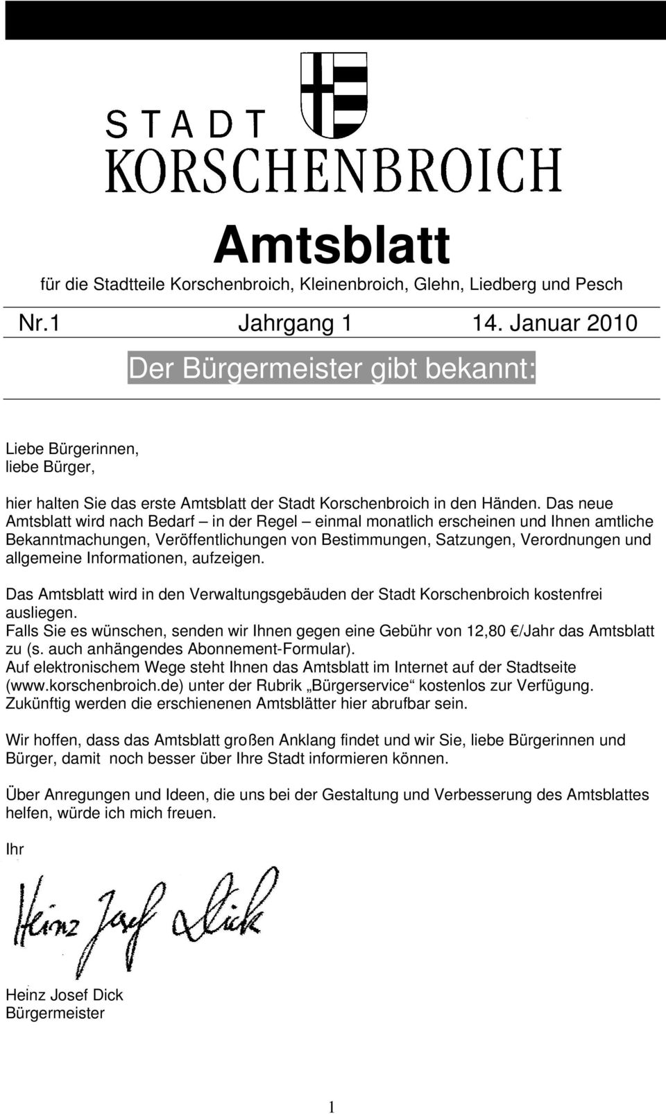 Das neue Amtsblatt wird nach Bedarf in der Regel einmal monatlich erscheinen und Ihnen amtliche Bekanntmachungen, Veröffentlichungen von Bestimmungen, Satzungen, Verordnungen und allgemeine