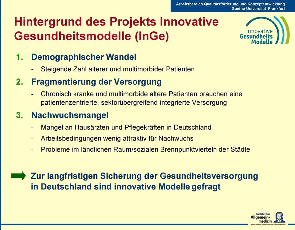 Fragmentierung der Versorgung - Chronisch kranke und multimorbide ältere Patienten brauchen eine patientenzentrierte, sektorübergreifend integrierte Versorgung 3.