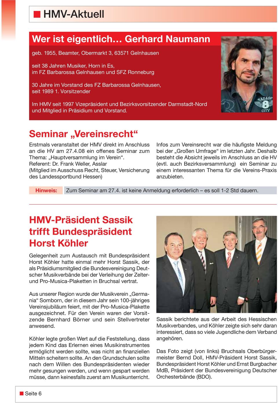 Vorsitzender Im HMV seit 1997 Vizepräsident und Bezirksvorsitzender Darmstadt-Nord und Mitglied in Präsidium und Vorstand.