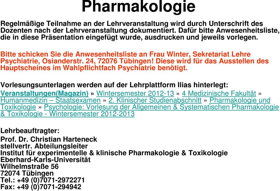 Bitte schicken Sie die Anwesenheitsliste an Frau Winter, Sekretariat Lehre Psychiatrie, Osianderstr. 24, 72076 Tübingen!