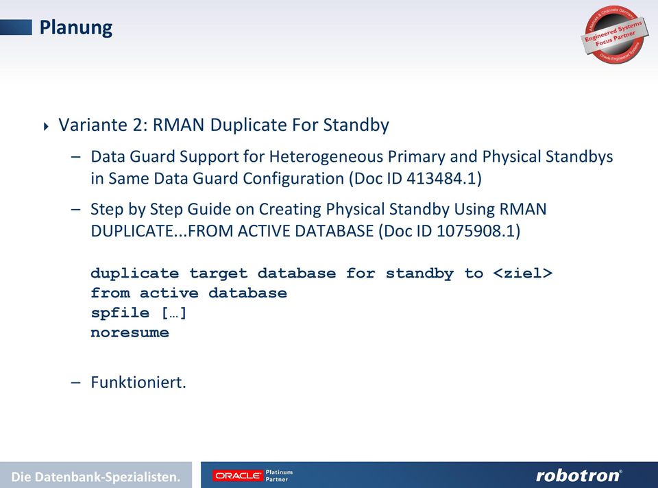 1) Step by Step Guide on Creating Physical Standby Using RMAN DUPLICATE.