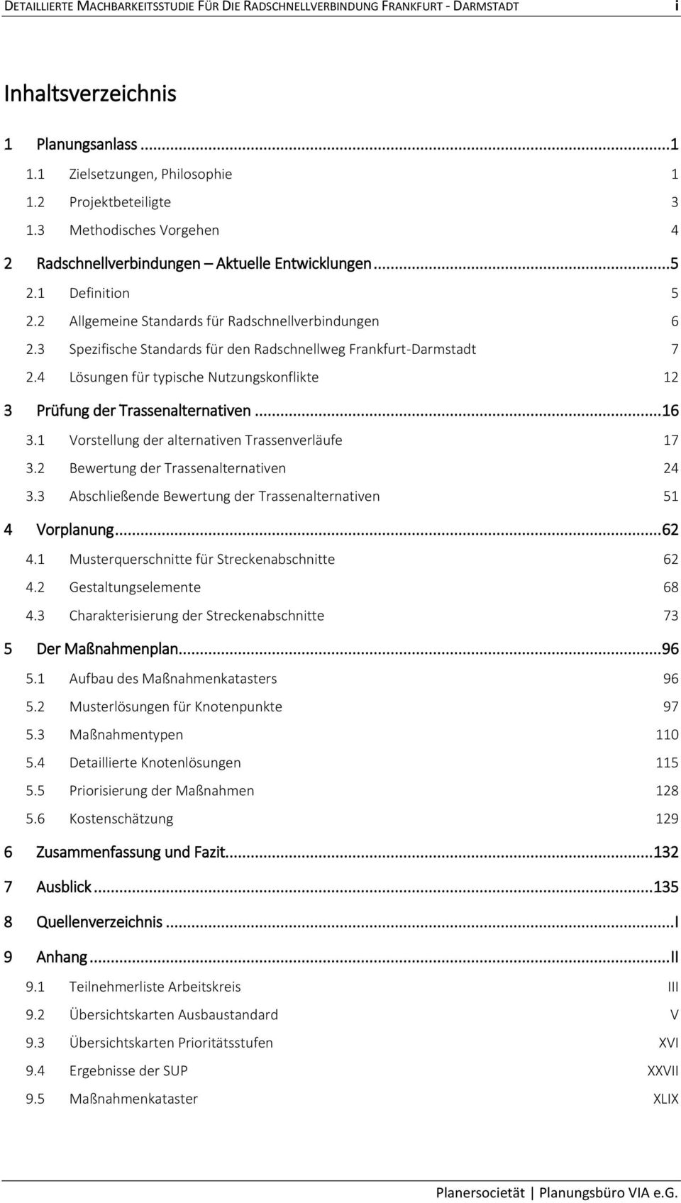 3 Spezifische Standards für den Radschnellweg Frankfurt-Darmstadt 7 2.4 Lösungen für typische Nutzungskonflikte 12 3 Prüfung der Trassenalternativen... 16 3.