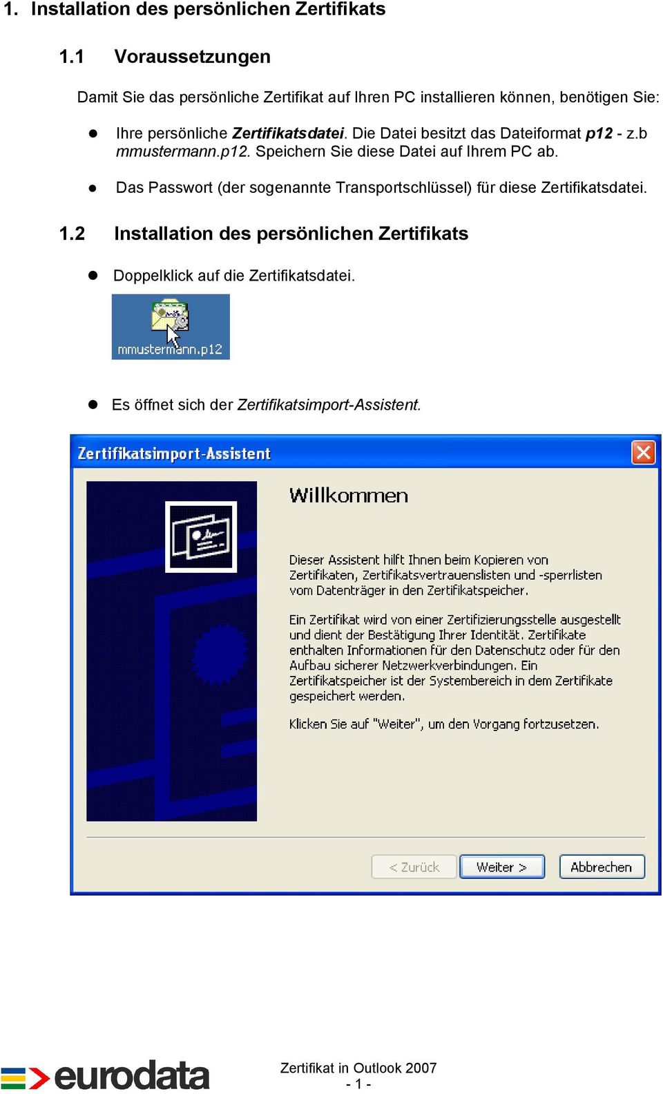 Zertifikatsdatei. Die Datei besitzt das Dateiformat p12 - z.b mmustermann.p12. Speichern Sie diese Datei auf Ihrem PC ab.