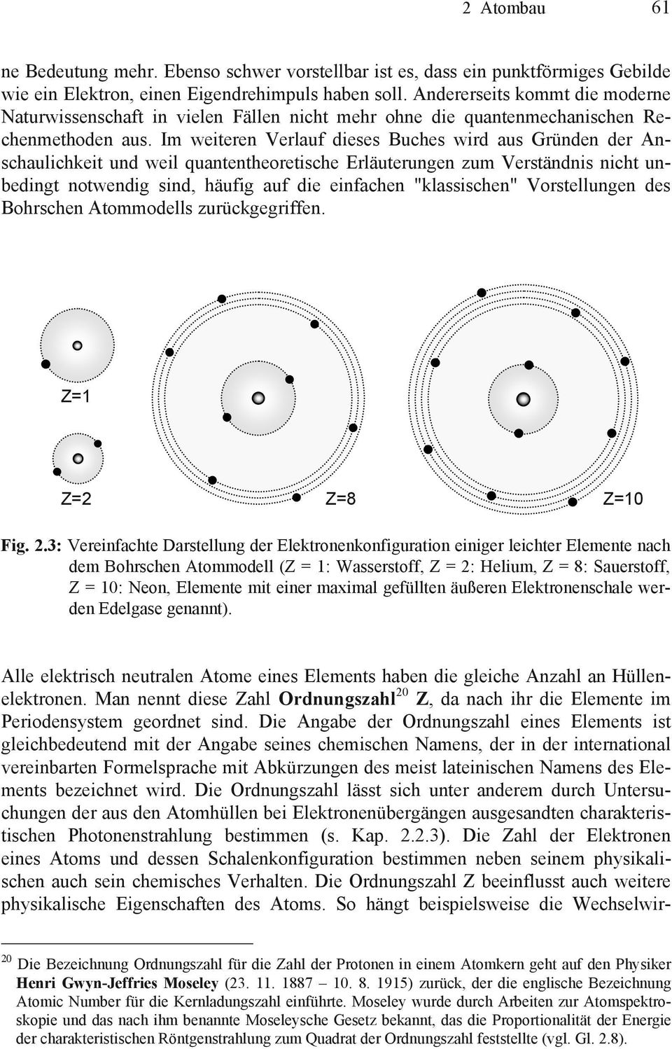 Im weiteren Verlauf dieses Buches wird aus Gründen der Anschaulichkeit und weil quantentheoretische Erläuterungen zum Verständnis nicht unbedingt notwendig sind, häufig auf die einfachen