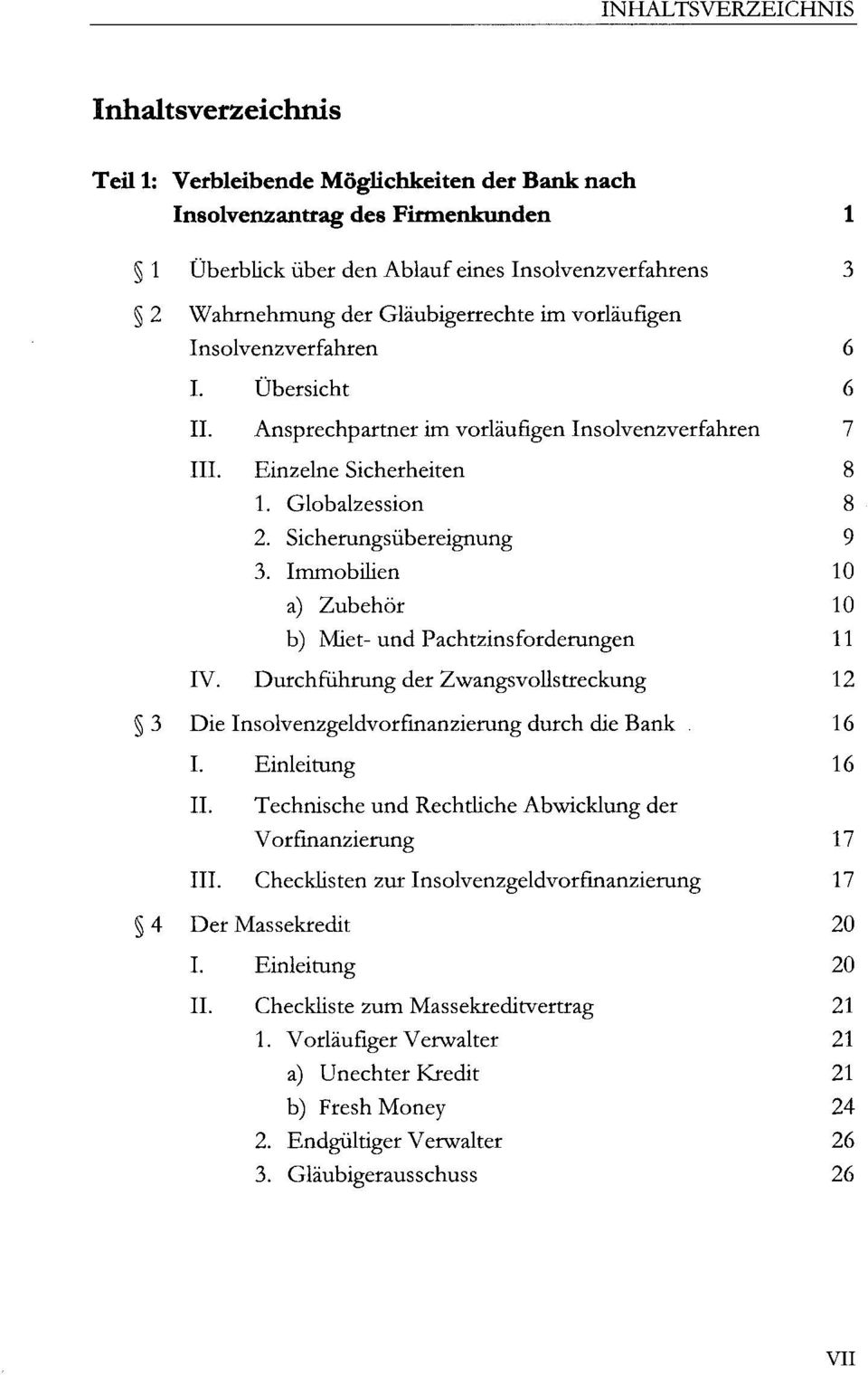 Immobilien 10 a) Zubehör 10 b) Miet- und Pachtzinsforderungen 11 IV. Durchführung der Zwangsvollstreckung 12 3 Die Insolvenzgeldvorfinanzierung durch die Bank 16 I.