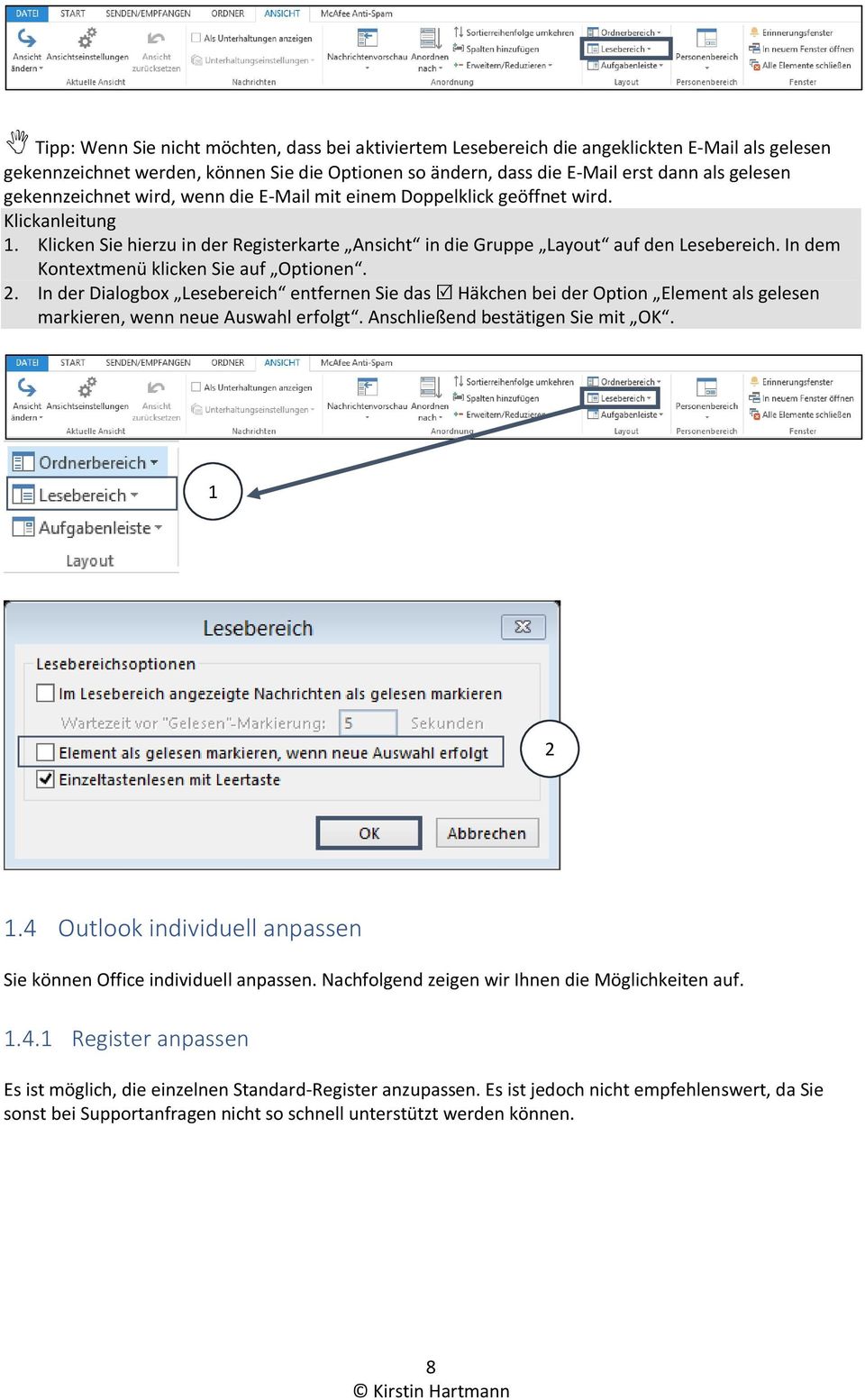 In dem Kontextmenü klicken Sie auf Optionen.. In der Dialogbox Lesebereich entfernen Sie das Häkchen bei der Option Element als gelesen markieren, wenn neue Auswahl erfolgt.