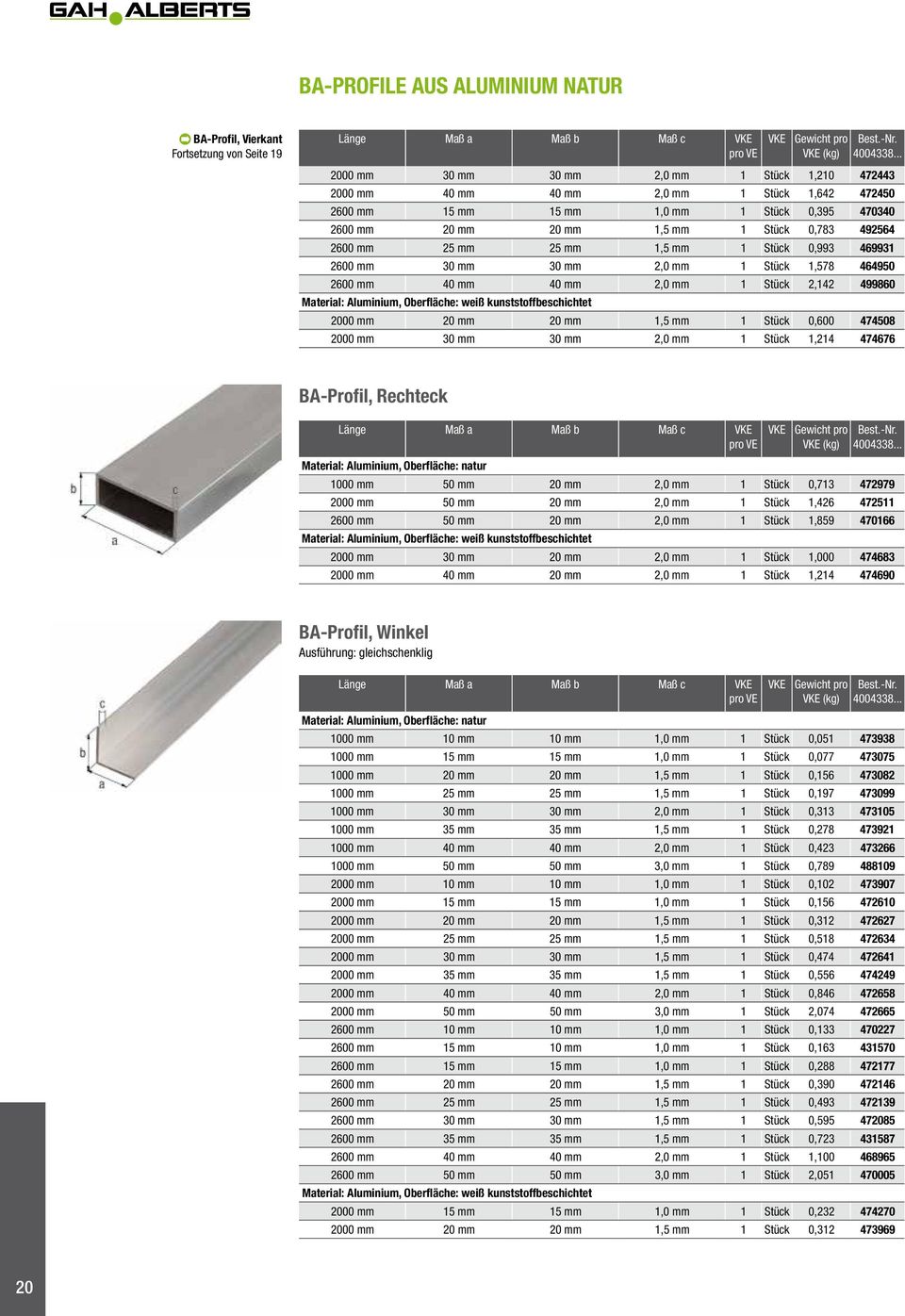 2600 mm 40 mm 40 mm 2,0 mm 1 Stück 2,142 499860 Material: Aluminium, Oberfläche: weiß kunststoffbeschichtet 2000 mm 20 mm 20 mm 1,5 mm 1 Stück 0,600 474508 2000 mm 30 mm 30 mm 2,0 mm 1 Stück 1,214