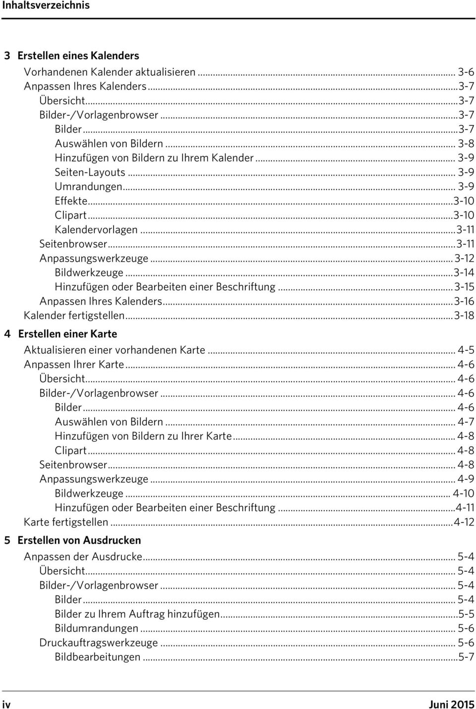 .. 3-12 Bildwerkzeuge...3-14 Hinzufügen oder Bearbeiten einer Beschriftung... 3-15 Anpassen Ihres Kalenders...3-16 Kalender fertigstellen.