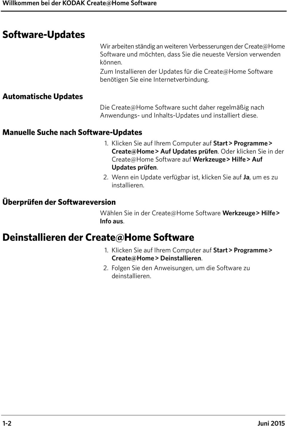 Die Create@Home Software sucht daher regelmäßig nach Anwendungs- und Inhalts-Updates und installiert diese. Manuelle Suche nach Software-Updates Überprüfen der Softwareversion 1.