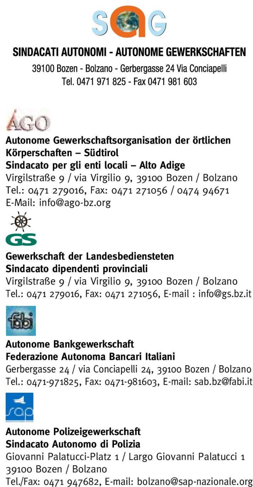 : 0471 279016, Fax: 0471 271056, E-mail : info@gs.bz.it Autonome Bankgewerkschaft Federazione Autonoma Bancari Italiani Gerbergasse 24 / via Conciapelli 24, 39100 Bozen / Bolzano Tel.