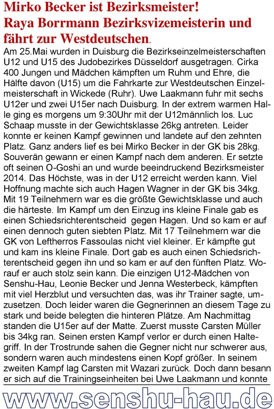 Cirka 400 Jungen und Mädchen kämpften um Ruhm und Ehre, die Hälfte davon (U15) um die Fahrkarte zur Westdeutschen Einzelmeisterschaft in Wickede (Ruhr).