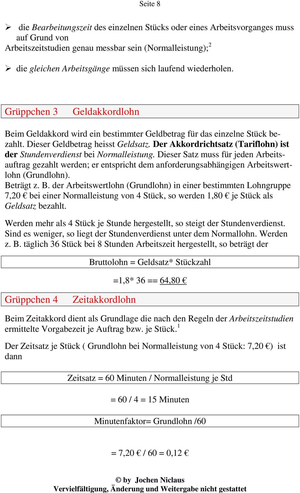 Der Akkordrichtsatz (Tariflohn) ist der Stundenverdienst bei Normalleistung.