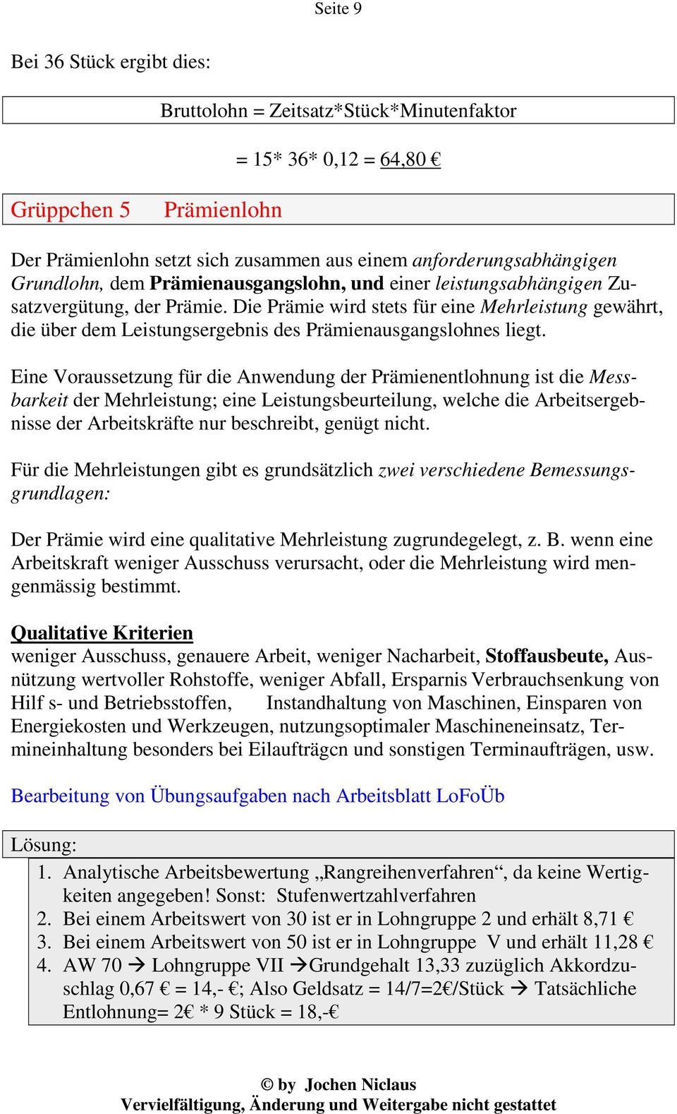 Die Prämie wird stets für eine Mehrleistung gewährt, die über dem Leistungsergebnis des Prämienausgangslohnes liegt.