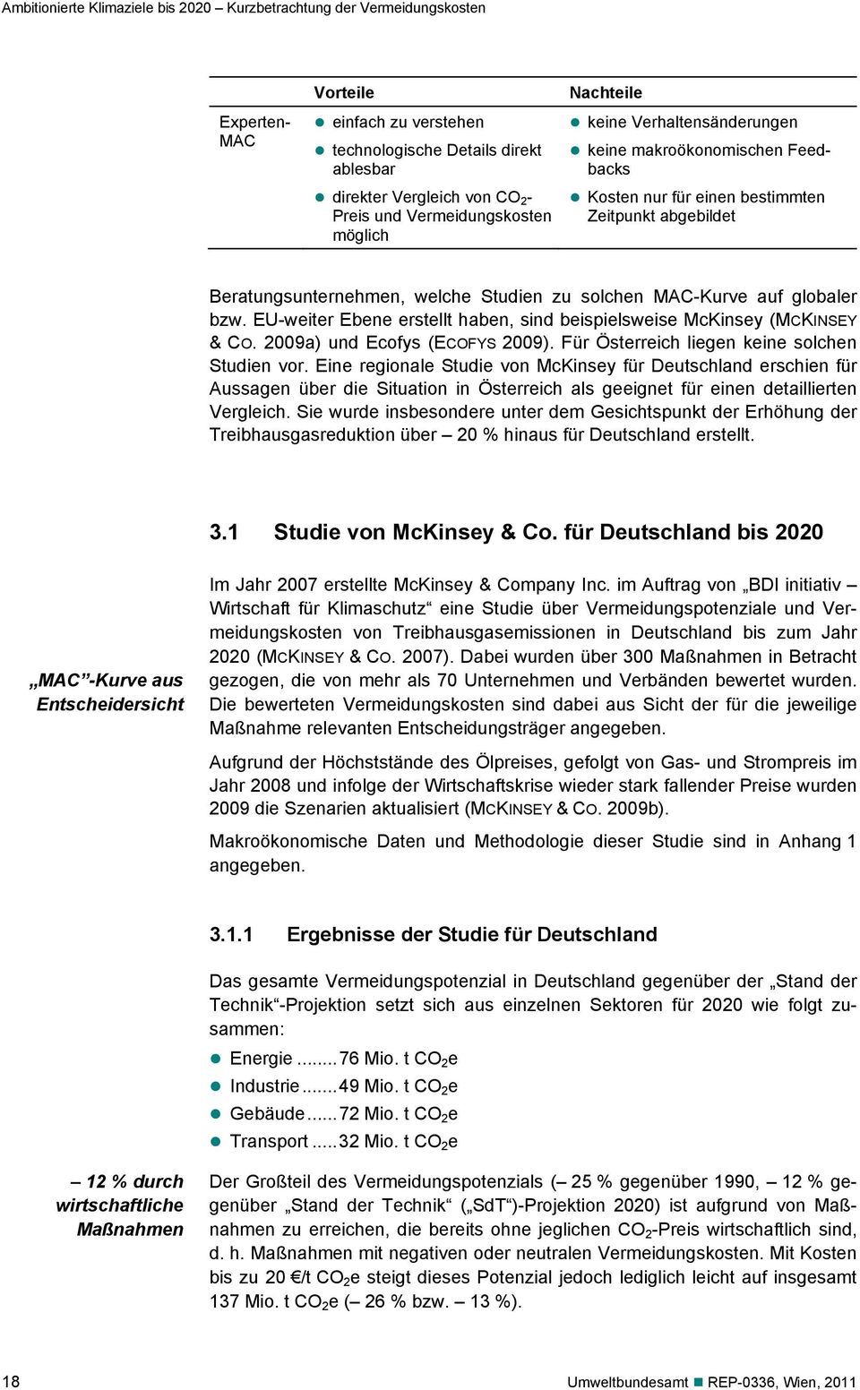 MAC-Kurve auf globaler bzw. EU-weiter Ebene erstellt haben, sind beispielsweise McKinsey (MCKINSEY & CO. 2009a) und Ecofys (ECOFYS 2009). Für Österreich liegen keine solchen Studien vor.