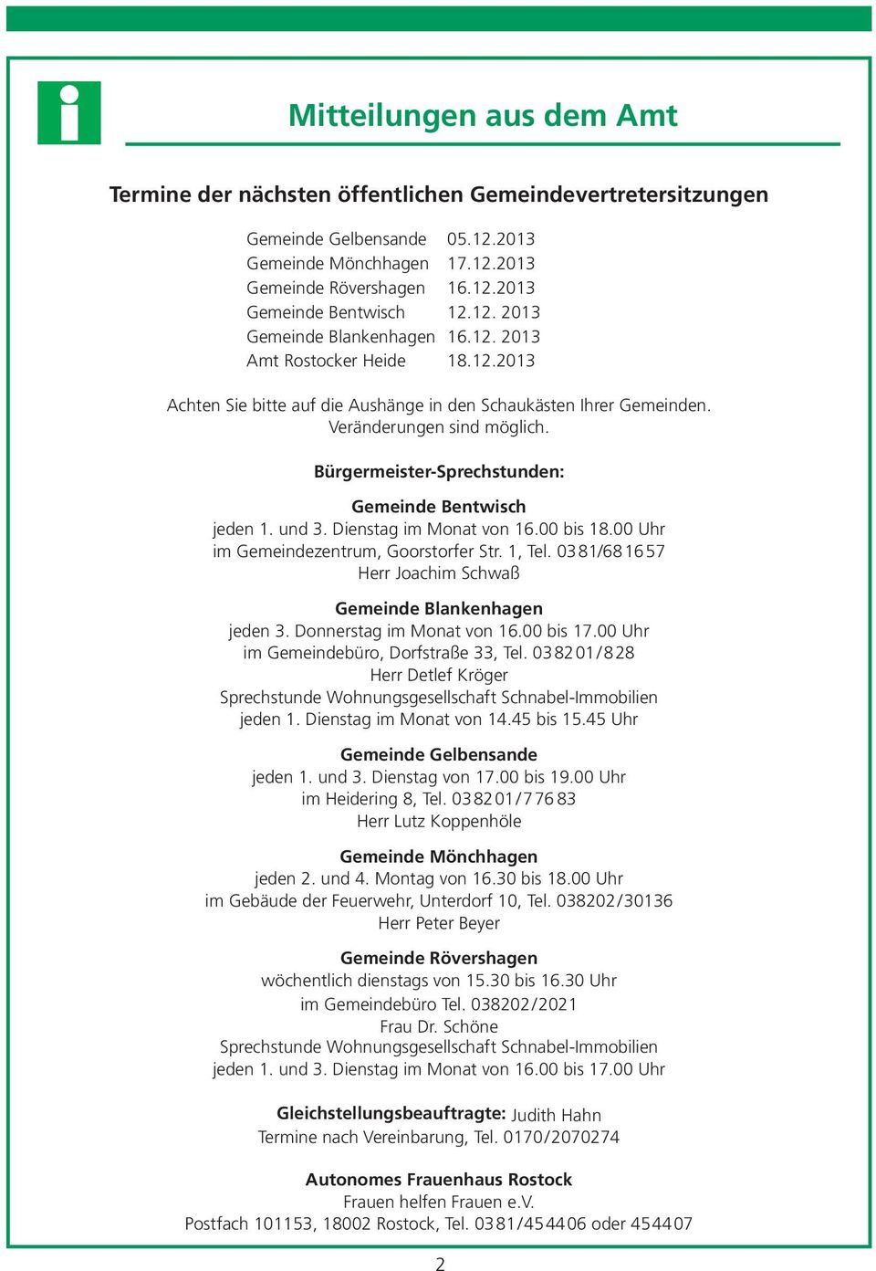 Bürgermeister-Sprechstunden: Gemeinde Bentwisch jeden 1. und 3. Dienstag im Monat von 16.00 bis 18.00 Uhr im Gemeindezentrum, Goorstorfer Str. 1, Tel.