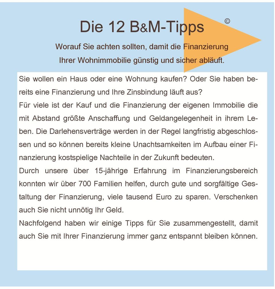 Für viele ist der Kauf und die Finanzierung der eigenen Immobilie die mit Abstand größte Anschaffung und Geldangelegenheit in ihrem Leben.