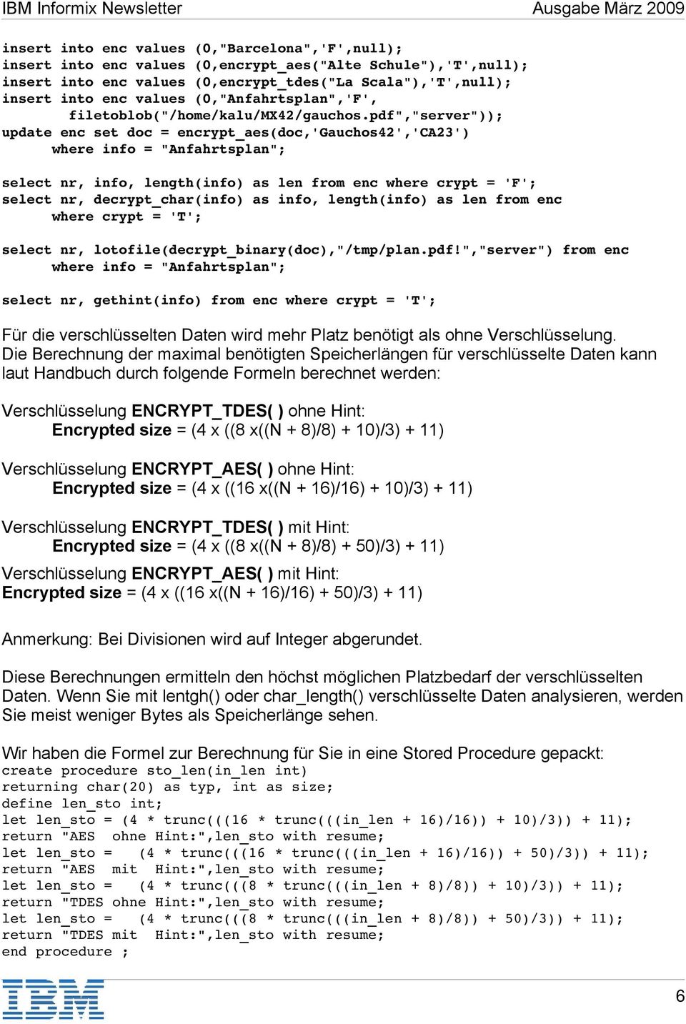 pdf","server")); update enc set doc = encrypt_aes(doc,'gauchos42','ca23') where info = "Anfahrtsplan"; select nr, info, length(info) as len from enc where crypt = 'F'; select nr, decrypt_char(info)