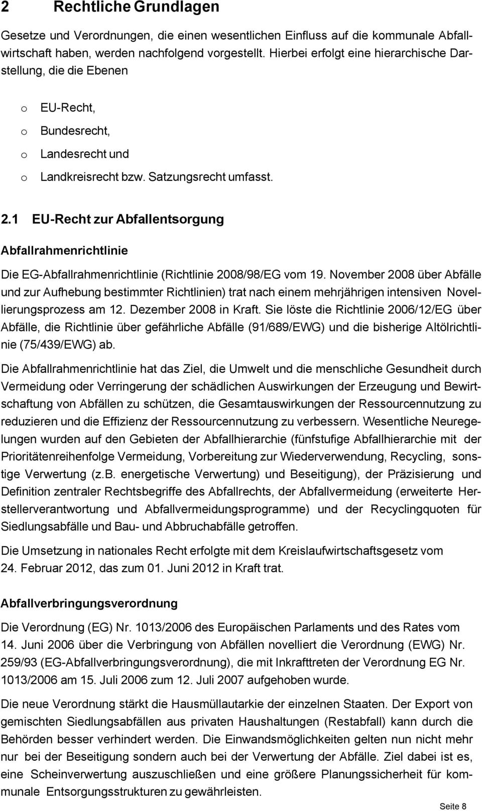 1 EU-Recht zur Abfallentsorgung Abfallrahmenrichtlinie Die EG-Abfallrahmenrichtlinie (Richtlinie 2008/98/EG vom 19.