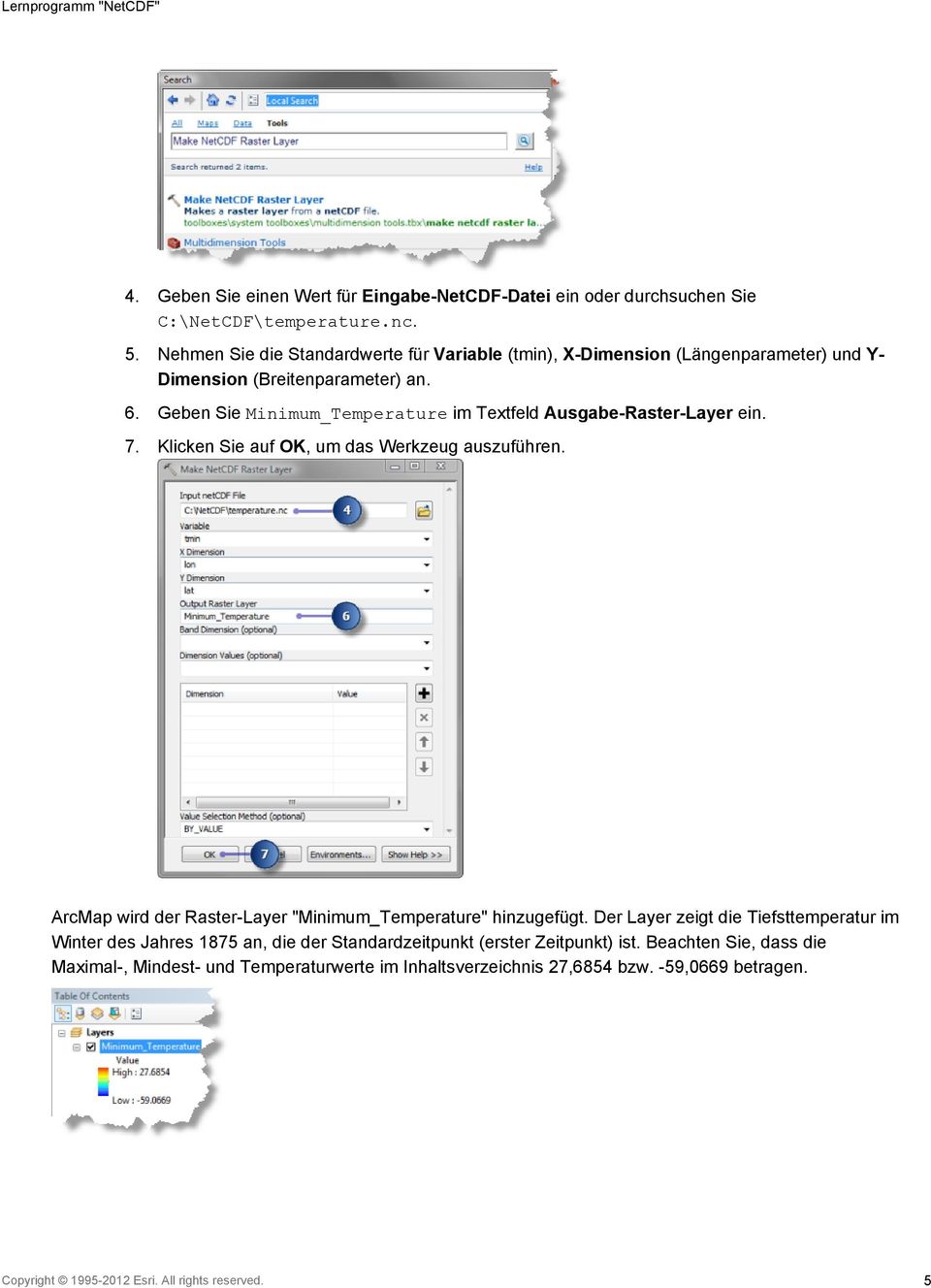 Geben Sie Minimum_Temperature im Textfeld Ausgabe-Raster-Layer ein. 7. Klicken Sie auf OK, um das Werkzeug auszuführen.