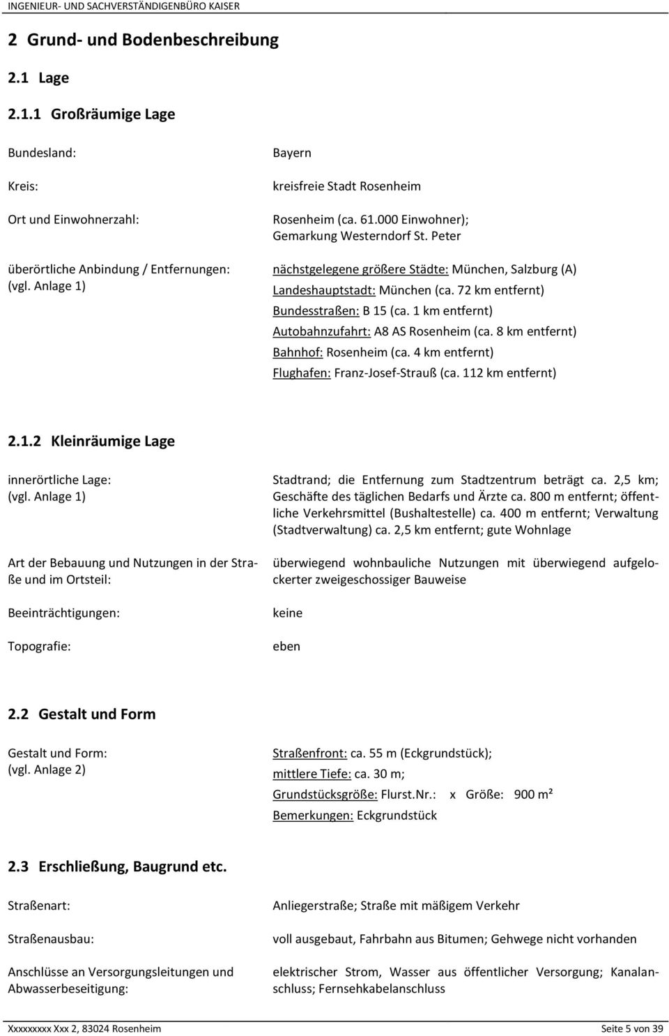 72 km entfernt) Bundesstraßen: B 15 (ca. 1 km entfernt) Autobahnzufahrt: A8 AS Rosenheim (ca. 8 km entfernt) Bahnhof: Rosenheim (ca. 4 km entfernt) Flughafen: Franz-Josef-Strauß (ca.