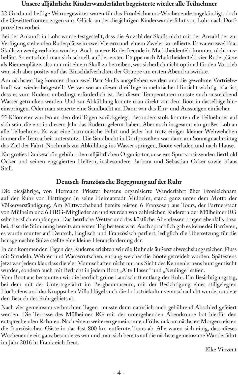 Bei der Ankunft in Lohr wurde festgestellt, dass die Anzahl der Skulls nicht mit der Anzahl der zur Verfügung stehenden Ruderplätze in zwei Vierern und einem Zweier korrellierte.