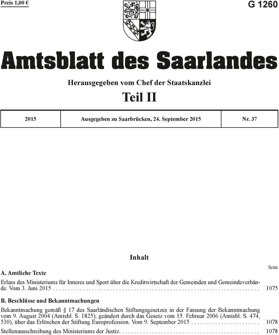 Beschlüsse und Bekanntmachungen Bekanntmachung gemäß 17 des Saarländischen Stiftungsgesetzes in der Fassung der Bekanntmachung vom 9. August 2004 (Amtsbl. S. 1825), geändert durch das Gesetz vom 15.