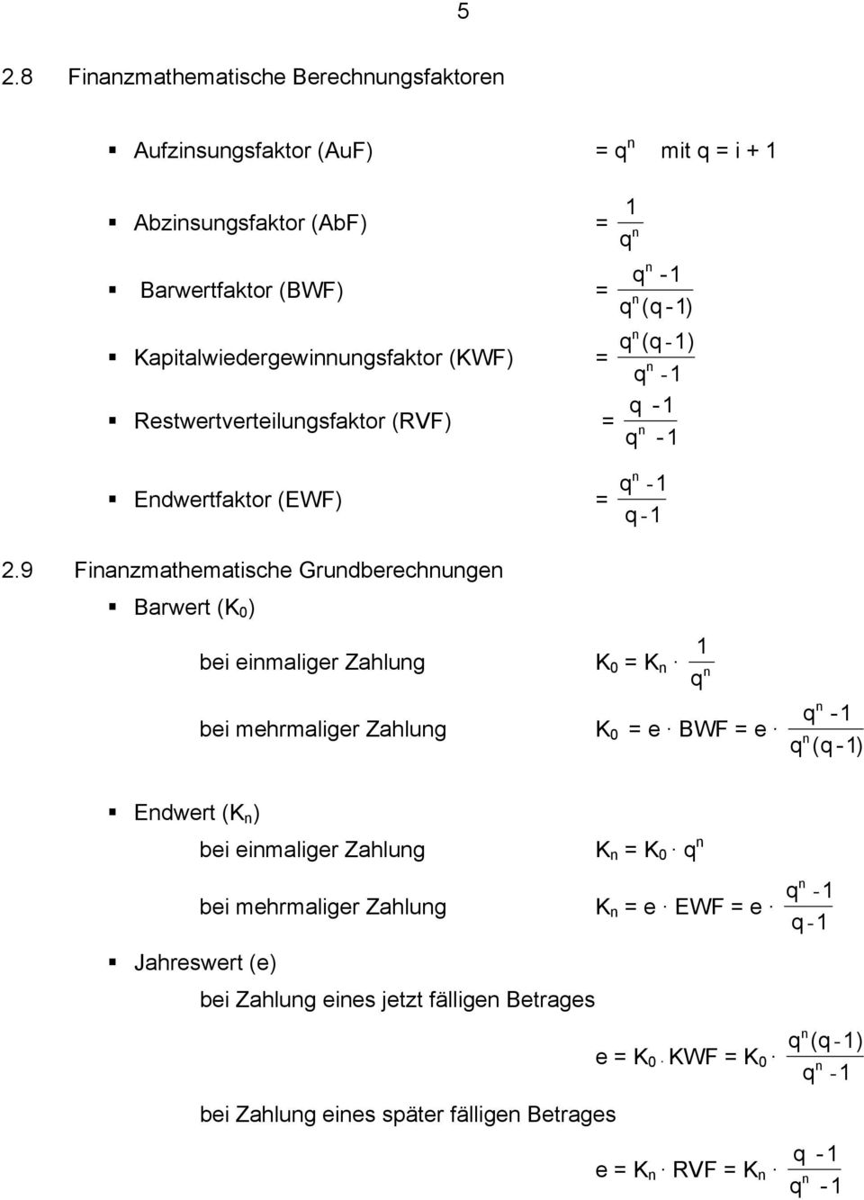 9 Fiazmathematische Grudberechuge Barwert (K 0 ) bei eimaliger Zahlug K 0 K bei mehrmaliger Zahlug K 0 e BWF e - ( -) Edwert (K ) bei
