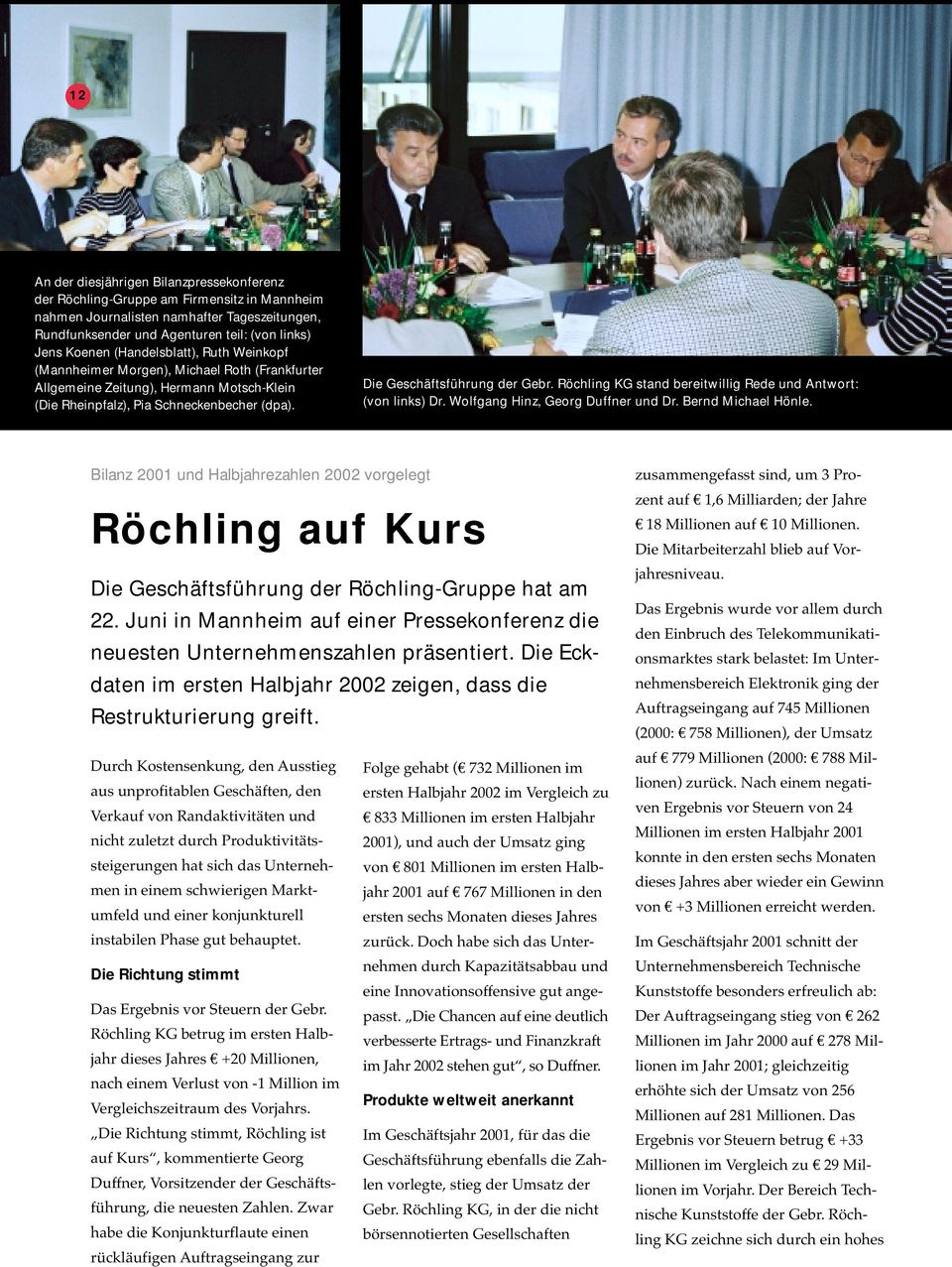 Röchling KG stand bereitwillig Rede und Antwort: (von links) Dr. Wolfgang Hinz, Georg Duffner und Dr. Bernd Michael Hönle.