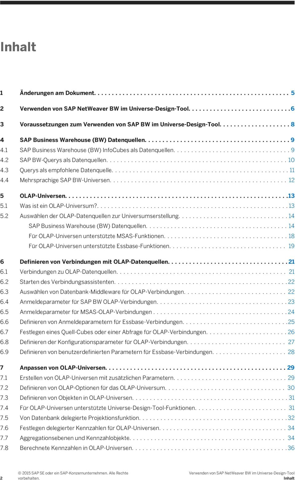 ...12 5 OLAP-Universen....13 5.1 Was ist ein OLAP-Universum?....13 5.2 Auswählen der OLAP-Datenquellen zur Universumserstellung....14 SAP Business Warehouse (BW) Datenquellen.
