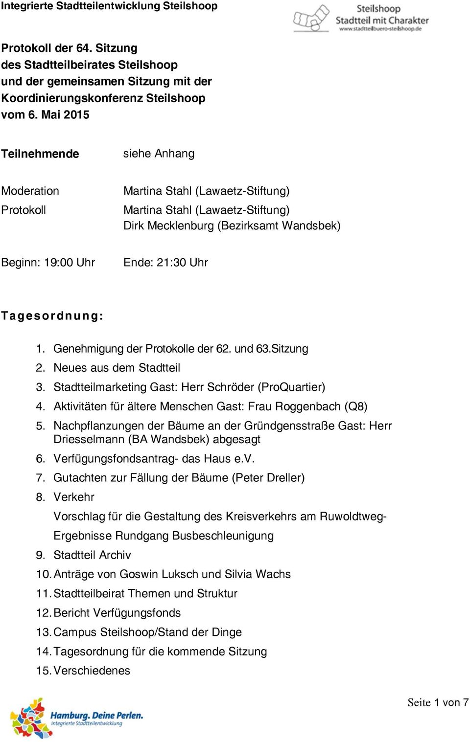 Tagesordnung: 1. Genehmigung der Protokolle der 62. und 63.Sitzung 2. Neues aus dem Stadtteil 3. Stadtteilmarketing Gast: Herr Schröder (ProQuartier) 4.