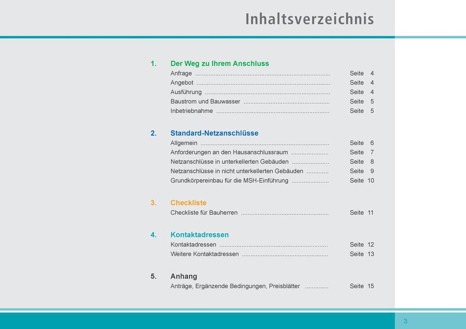 .. Seite 8 Netzanschlüsse in nicht unterkellerten Gebäuden... Seite 9 Grundkörpereinbau für die MSH-Einführung... Seite 10 3.