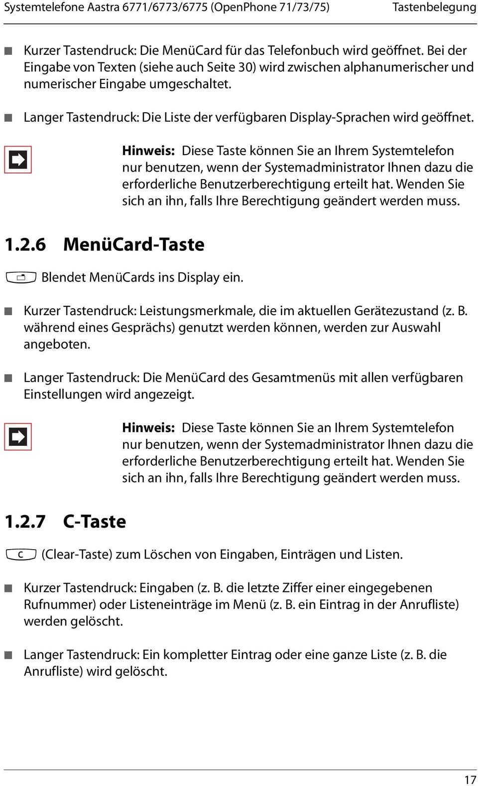 6 MenüCard-Taste Hinweis: Diese Taste können Sie an Ihrem Systemtelefon nur benutzen, wenn der Systemadministrator Ihnen dazu die erforderliche Benutzerberechtigung erteilt hat.