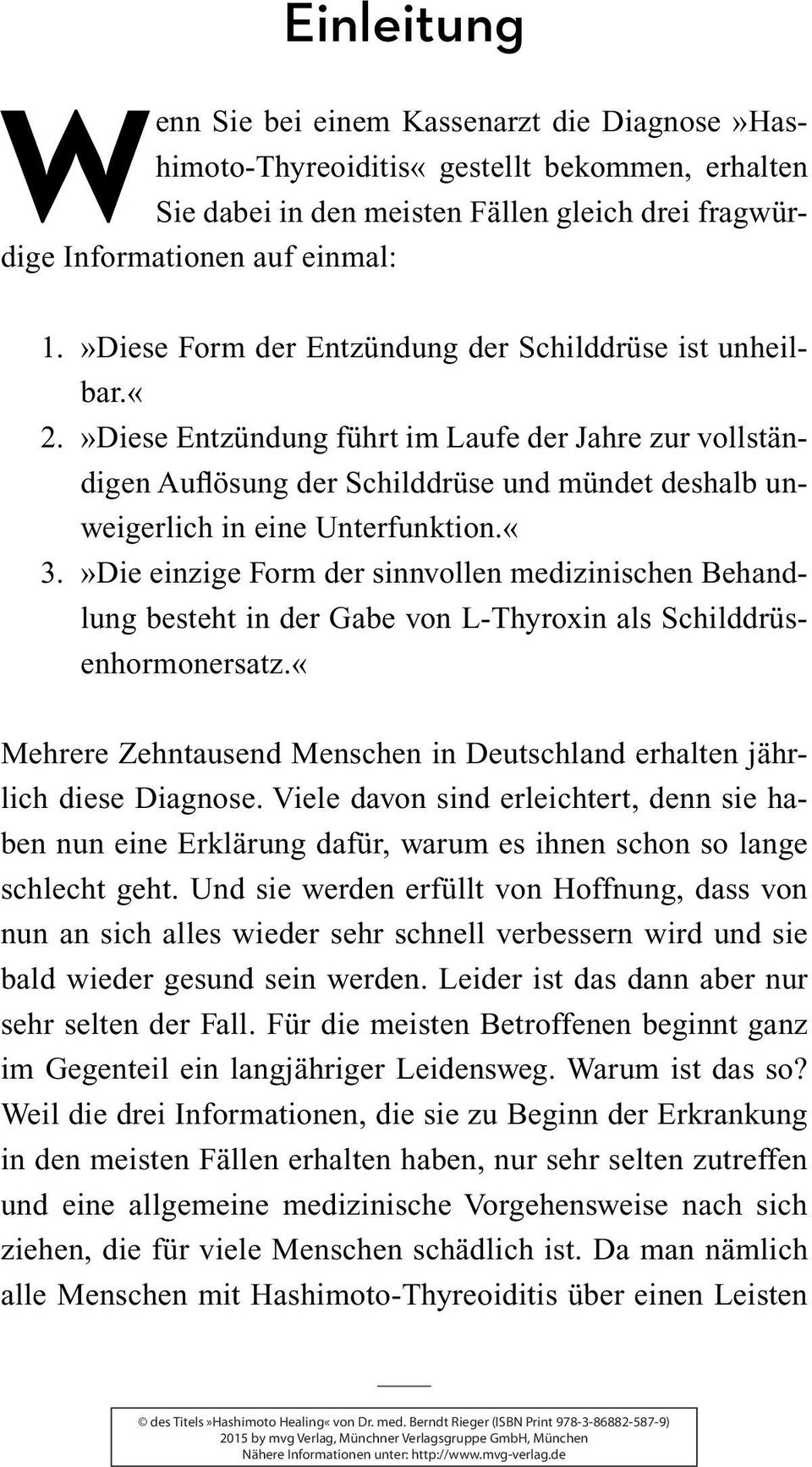 »diese Entzündung führt im Laufe der Jahre zur vollständigen Auflösung der Schilddrüse und mündet deshalb unweigerlich in eine Unterfunktion.«3.