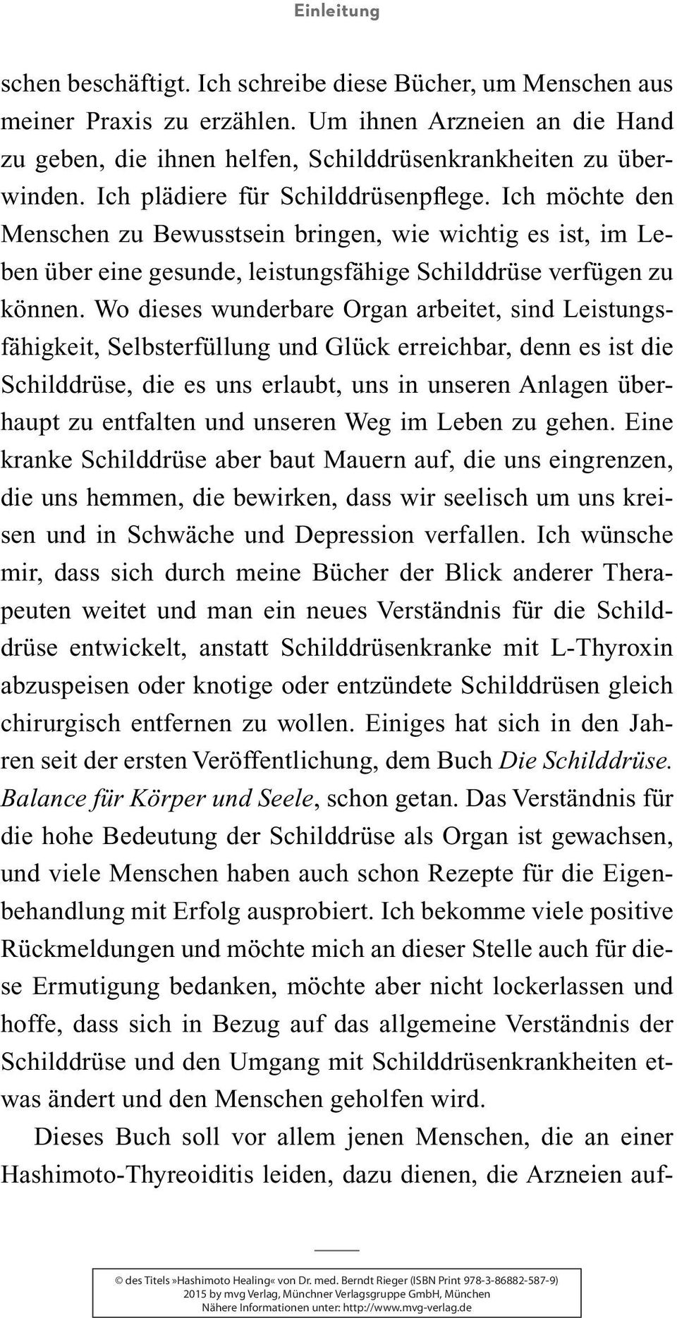 Wo dieses wunderbare Organ arbeitet, sind Leistungsfähigkeit, Selbsterfüllung und Glück erreichbar, denn es ist die Schilddrüse, die es uns erlaubt, uns in unseren Anlagen überhaupt zu entfalten und