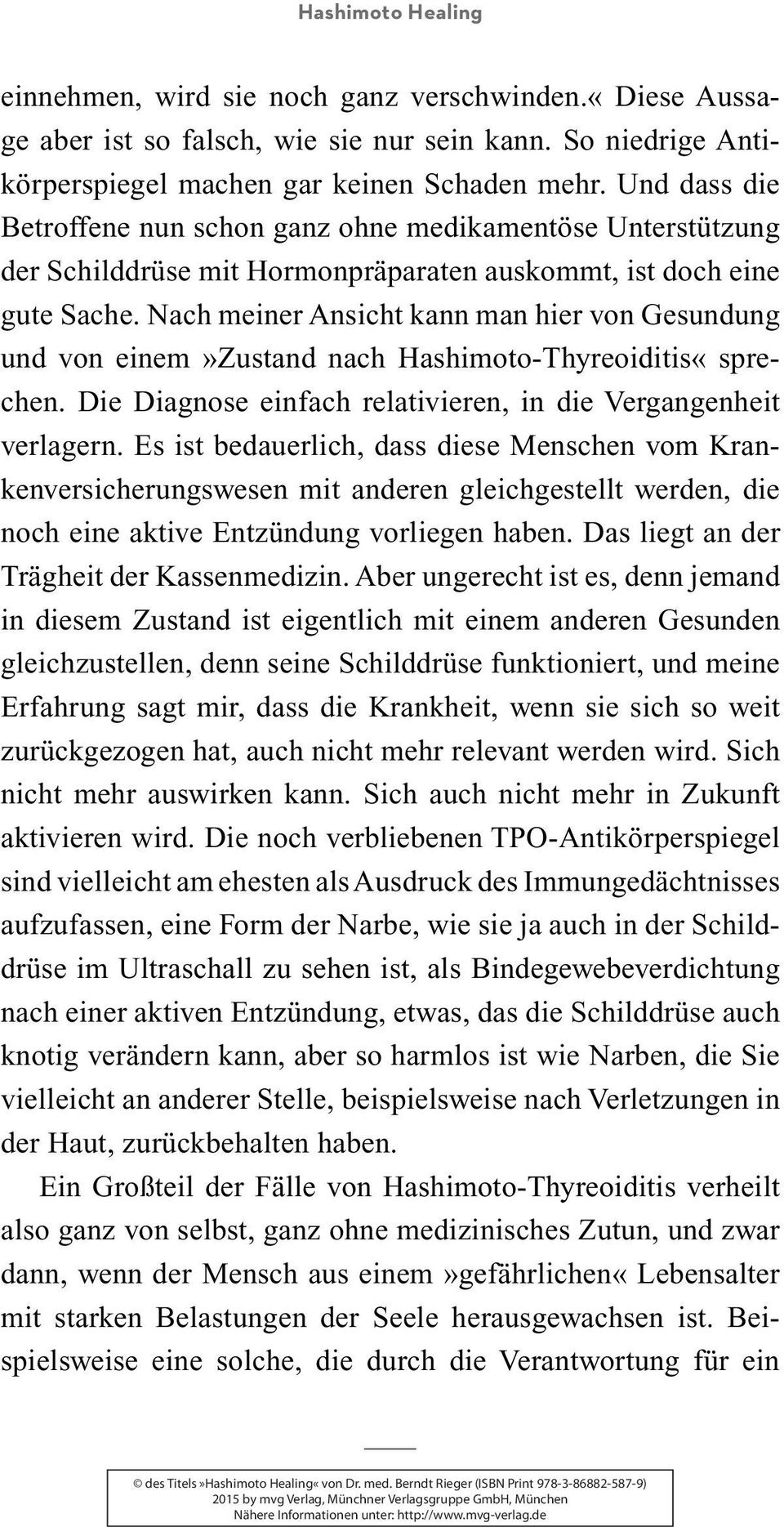 Nach meiner Ansicht kann man hier von Gesundung und von einem»zustand nach Hashimoto-Thyreoiditis«sprechen. Die Diagnose einfach relativieren, in die Vergangenheit verlagern.