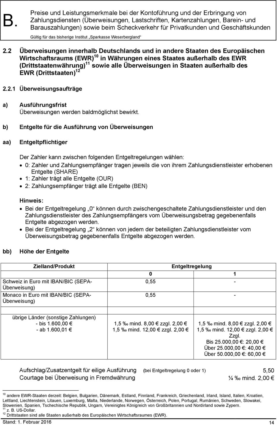 in Staaten außerhalb des EWR (Drittstaaten) 12 2.2.1 Überweisungsaufträge a) Ausführungsfrist Überweisungen werden baldmöglichst bewirkt.