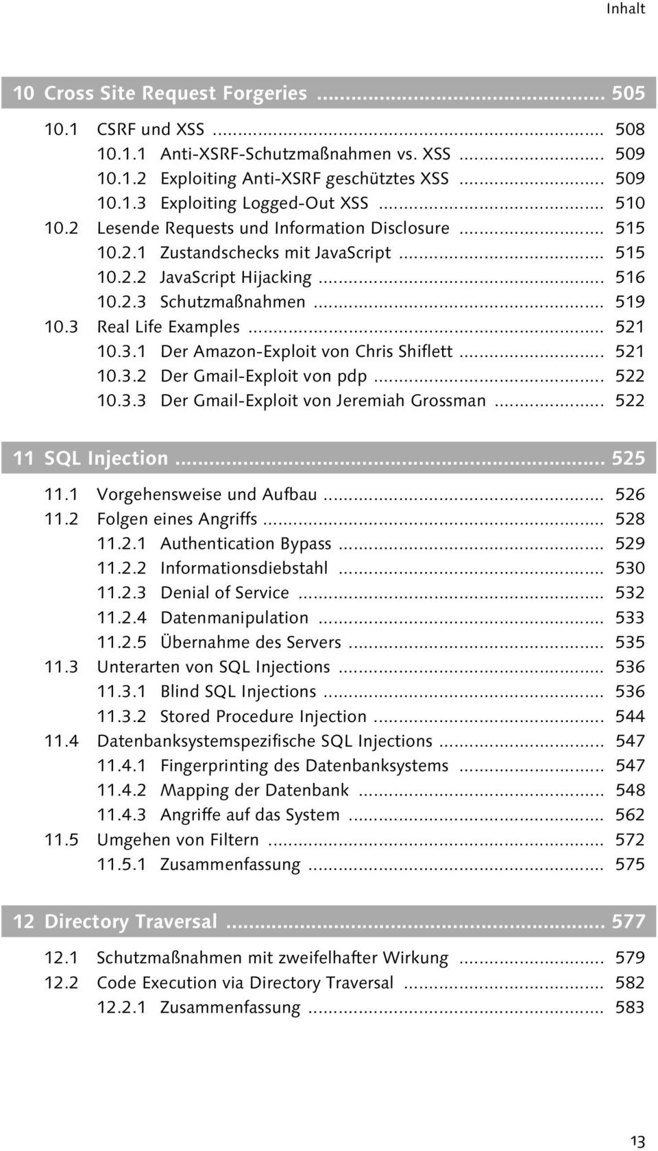 .. 521 10.3.1 Der Amazon-Exploit von Chris Shiflett... 521 10.3.2 Der Gmail-Exploit von pdp... 522 10.3.3 Der Gmail-Exploit von Jeremiah Grossman... 522 11 SQL Injection... 525 11.