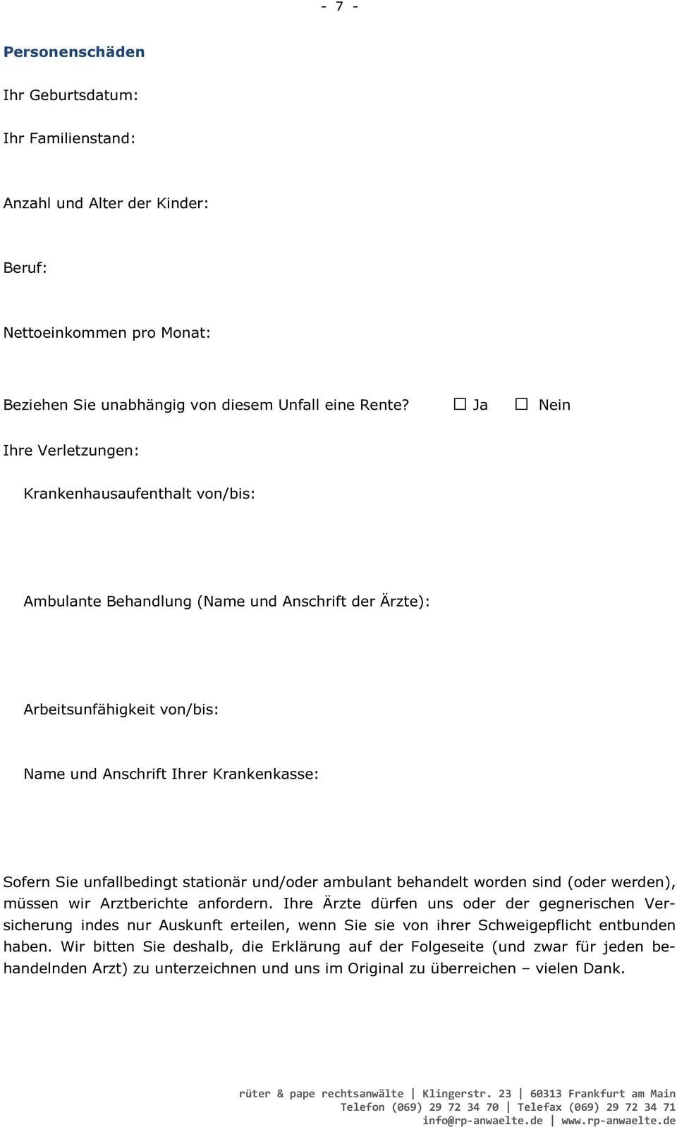 unfallbedingt stationär und/oder ambulant behandelt worden sind (oder werden), müssen wir Arztberichte anfordern.