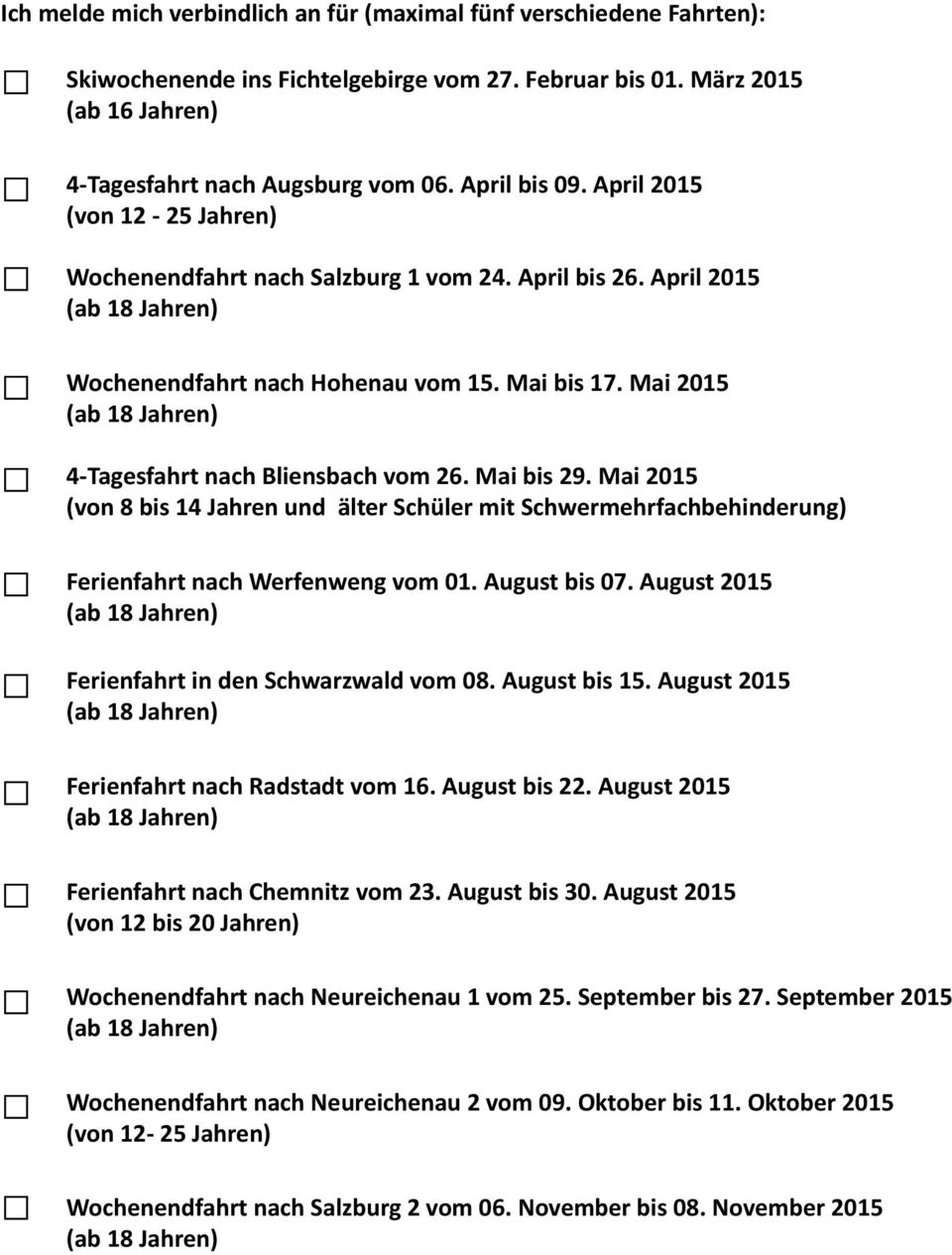 Mai 2015 4-Tagesfahrt nach Bliensbach vom 26. Mai bis 29. Mai 2015 (von 8 bis 14 Jahren und älter Schüler mit Schwermehrfachbehinderung) Ferienfahrt nach Werfenweng vom 01. August bis 07.