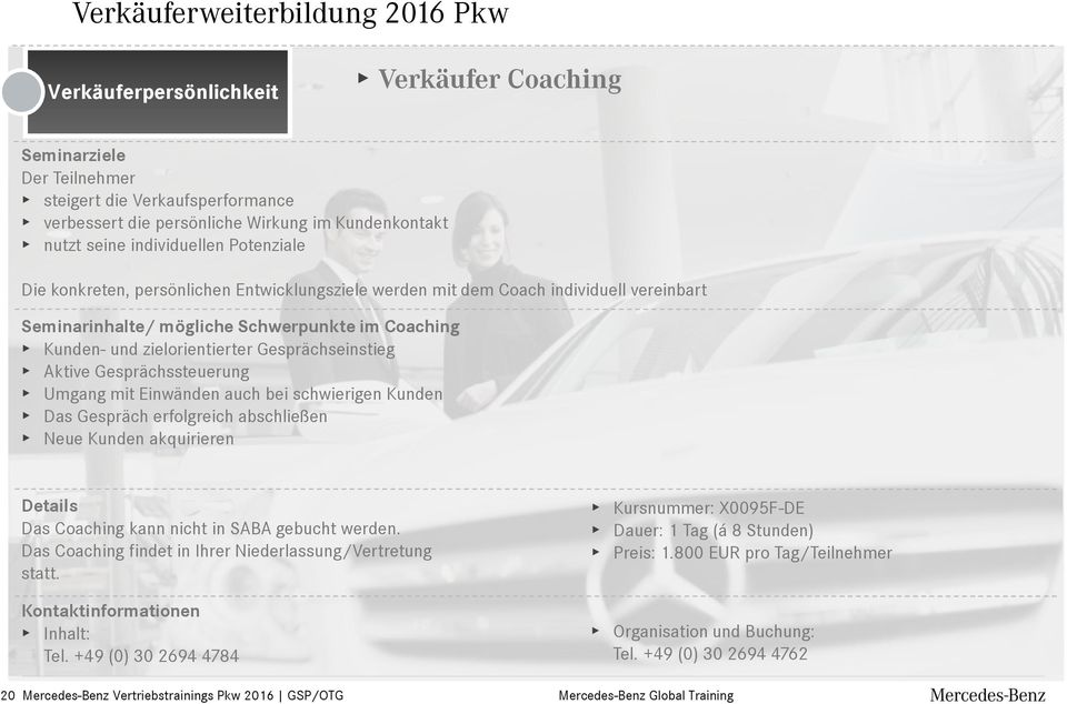 Gesprächssteuerung Umgang mit Einwänden auch bei schwierigen Kunden Das Gespräch erfolgreich abschließen Neue Kunden akquirieren Das Coaching kann nicht in SABA gebucht werden.