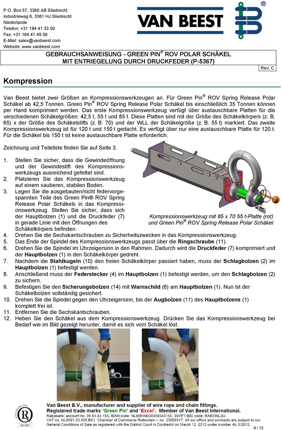 Das erste Kompressionswerkzeug verfügt über austauschbare Platten für die verschiedenen Schäkelgrößen: 42,5 t, 55 t und 85 t. Diese Platten sind mit der Größe des Schäkelkörpers (z. B.