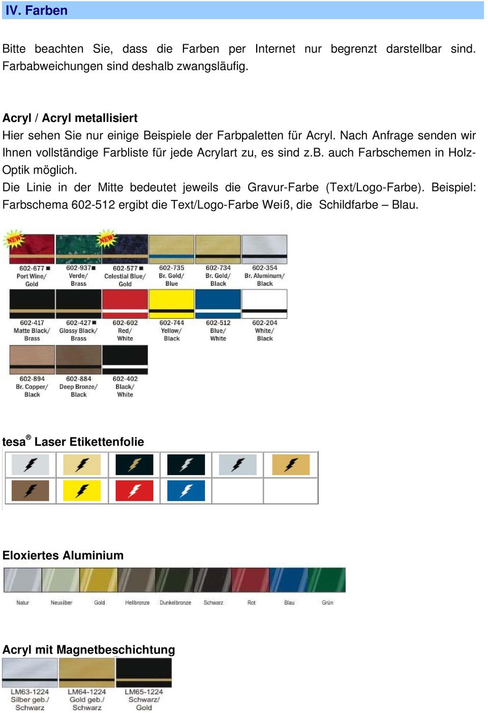 Nach Anfrage senden wir Ihnen vollständige Farbliste für jede Acrylart zu, es sind z.b. auch Farbschemen in Holz- Optik möglich.
