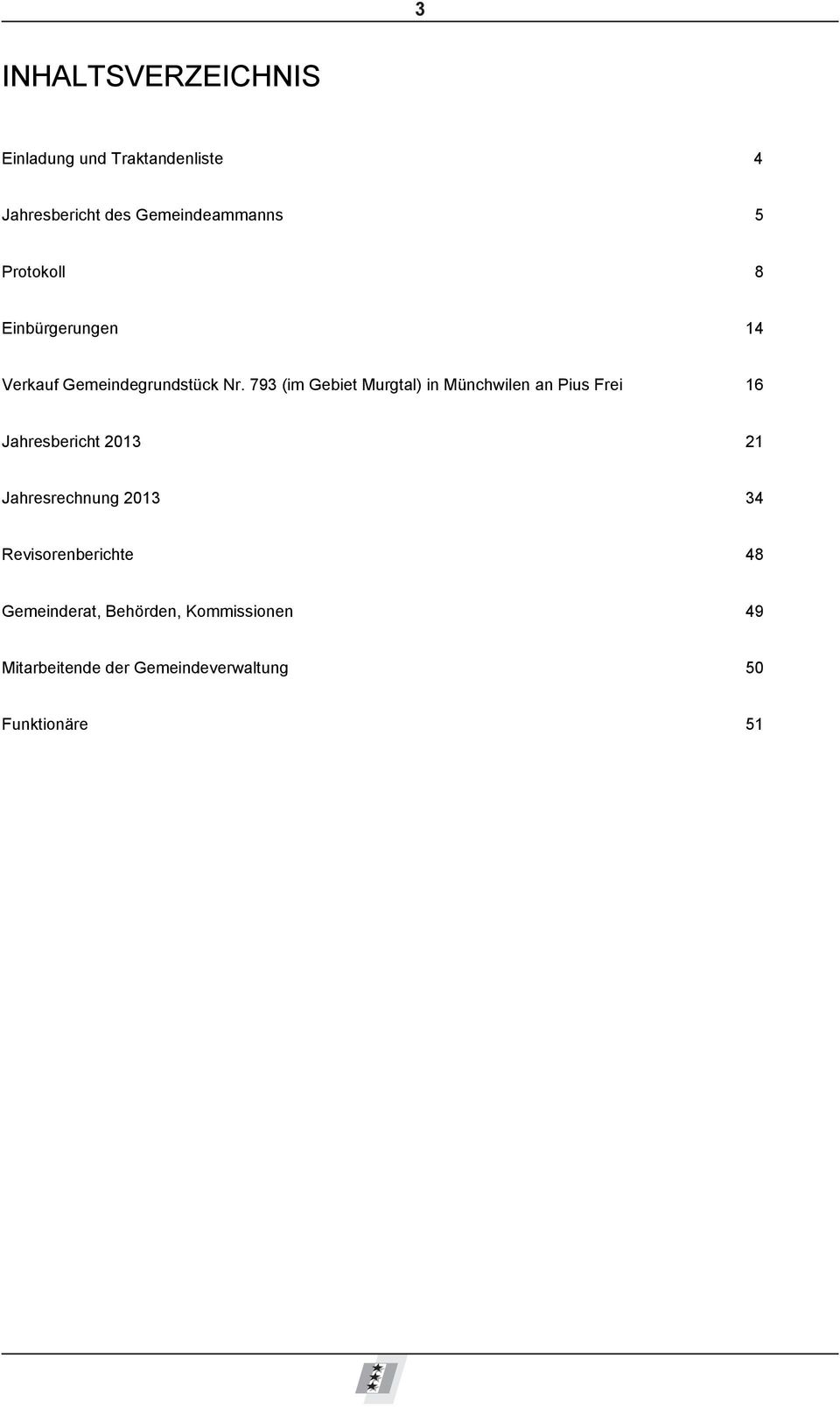 793 (im Gebiet Murgtal) in Münchwilen an Pius Frei 16 Jahresbericht 2013 21 Jahresrechnung