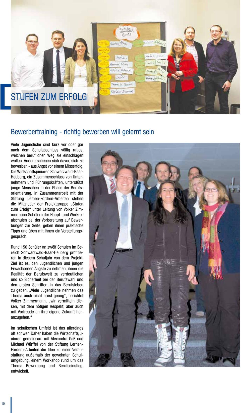 Die Wirtschaftsjunioren Schwarzwald-Baar- Heuberg, ein Zusammenschluss von Unternehmern und Führungskräften, unterstützt junge Menschen in der Phase der Berufsorientierung.