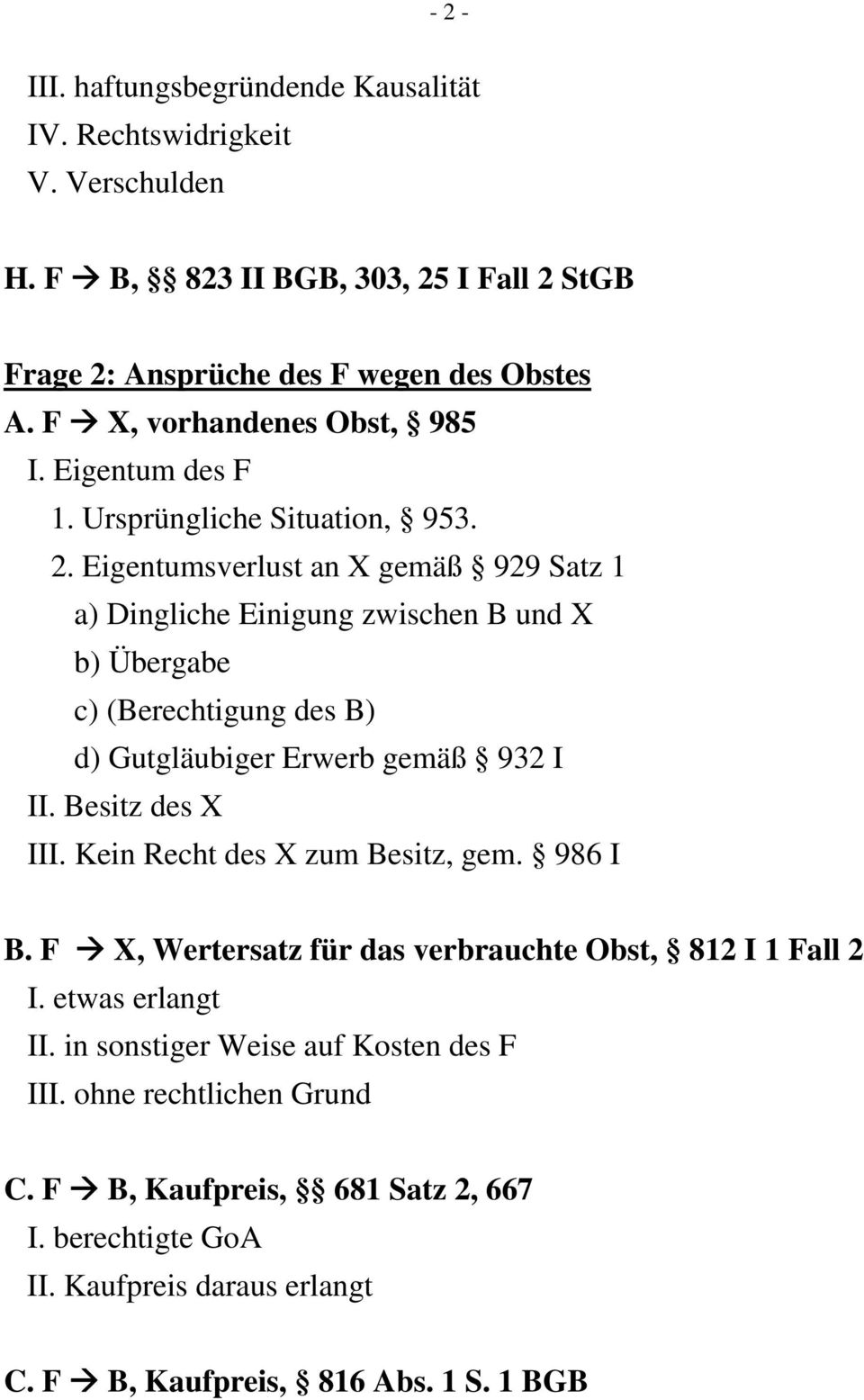 Eigentumsverlust an X gemäß 929 Satz 1 a) Dingliche Einigung zwischen B und X b) Übergabe c) (Berechtigung des B) d) Gutgläubiger Erwerb gemäß 932 I II. Besitz des X III.