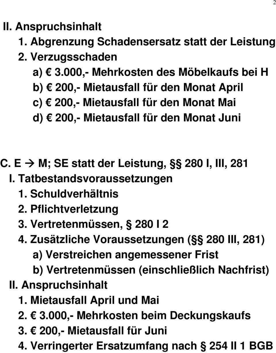 E M; SE statt der Leistung, 280 I, III, 281 I. Tatbestandsvoraussetzungen 1. Schuldverhältnis 2. Pflichtverletzung 3. Vertretenmüssen, 280 I 2 4.