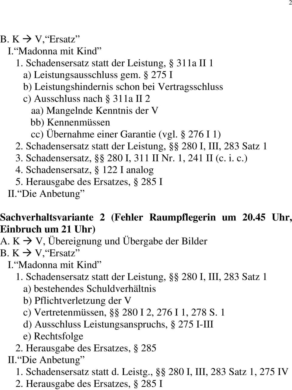 Schadensersatz statt der Leistung, 280 I, III, 283 Satz 1 3. Schadensersatz, 280 I, 311 II Nr. 1, 241 II (c. i. c.) 4. Schadensersatz, 122 I analog 5. Herausgabe des Ersatzes, 285 I II.